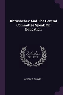Front cover_Khrushchev And The Central Committee Speak On Education