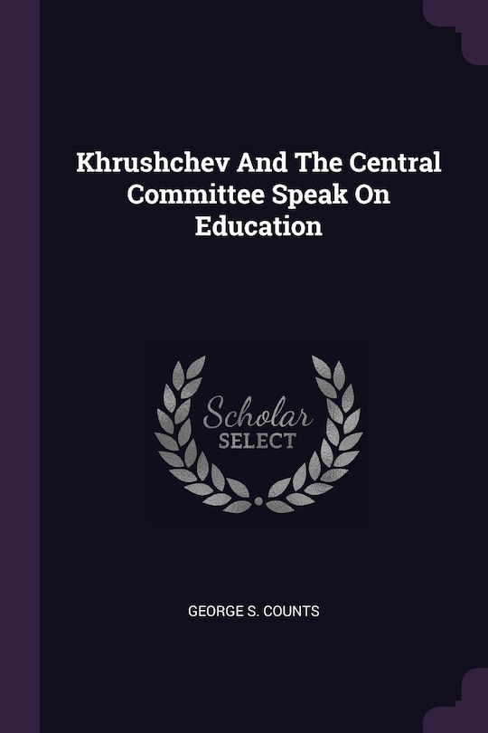 Front cover_Khrushchev And The Central Committee Speak On Education