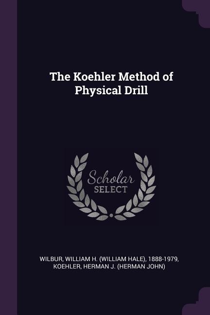 Front cover_The Koehler Method of Physical Drill