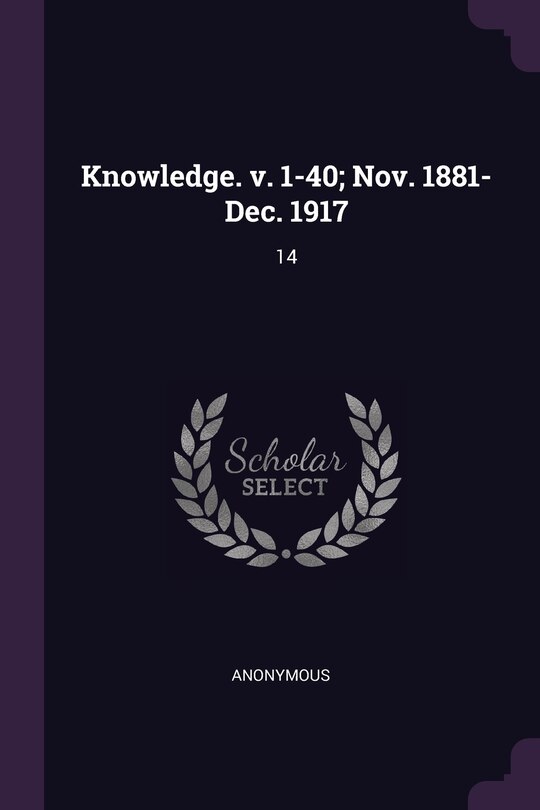Knowledge. v. 1-40; Nov. 1881-Dec. 1917: 14