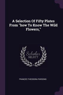 Front cover_A Selection Of Fifty Plates From how To Know The Wild Flowers,