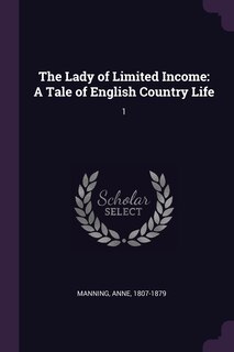 The Lady of Limited Income: A Tale of English Country Life: 1