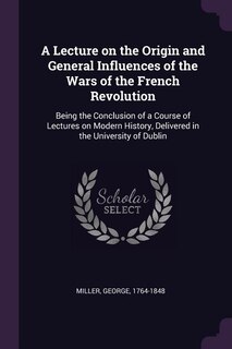 Front cover_A Lecture on the Origin and General Influences of the Wars of the French Revolution