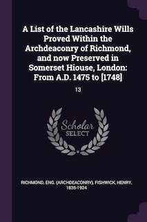 Couverture_A List of the Lancashire Wills Proved Within the Archdeaconry of Richmond, and now Preserved in Somerset Hiouse, London