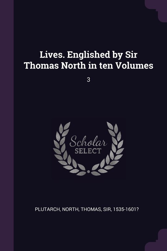 Lives. Englished by Sir Thomas North in ten Volumes: 3