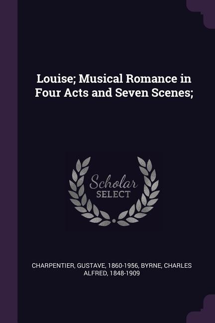 Couverture_Louise; Musical Romance in Four Acts and Seven Scenes;