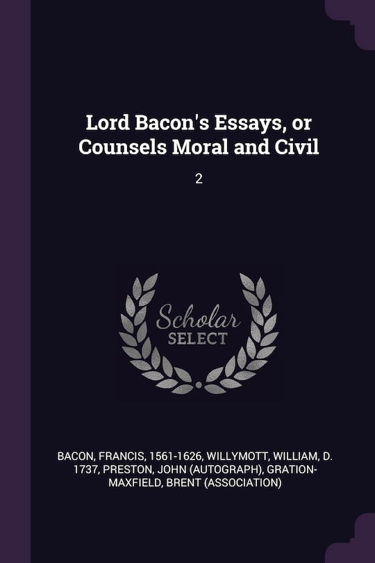 Lord Bacon's Essays, or Counsels Moral and Civil: 2