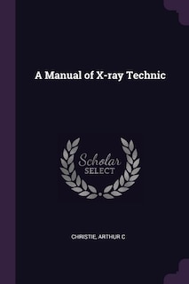 Front cover_A Manual of X-ray Technic