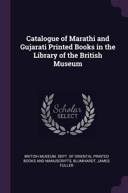 Catalogue of Marathi and Gujarati Printed Books in the Library of the British Museum