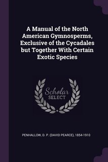 Front cover_A Manual of the North American Gymnosperms, Exclusive of the Cycadales but Together With Certain Exotic Species