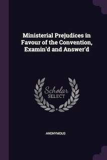 Couverture_Ministerial Prejudices in Favour of the Convention, Examin'd and Answer'd