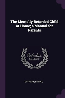 The Mentally Retarded Child at Home; a Manual for Parents
