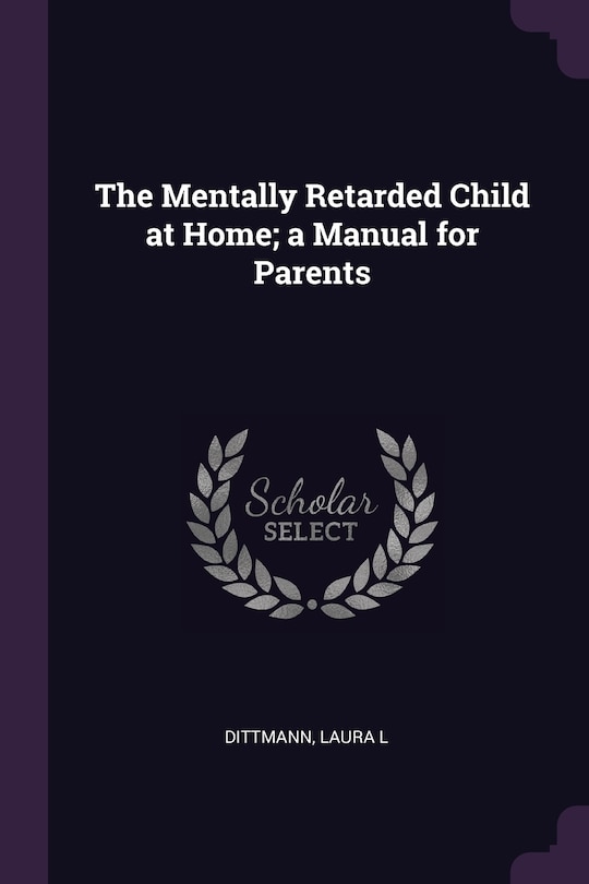The Mentally Retarded Child at Home; a Manual for Parents