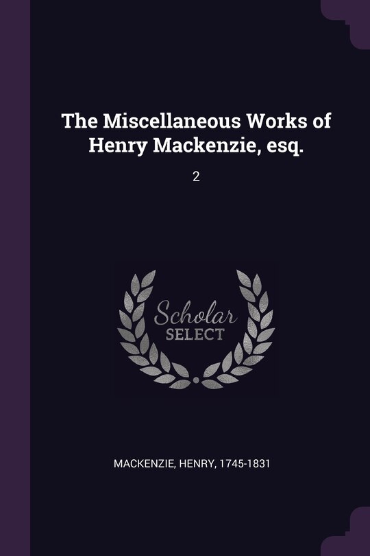 The Miscellaneous Works of Henry Mackenzie, esq.: 2
