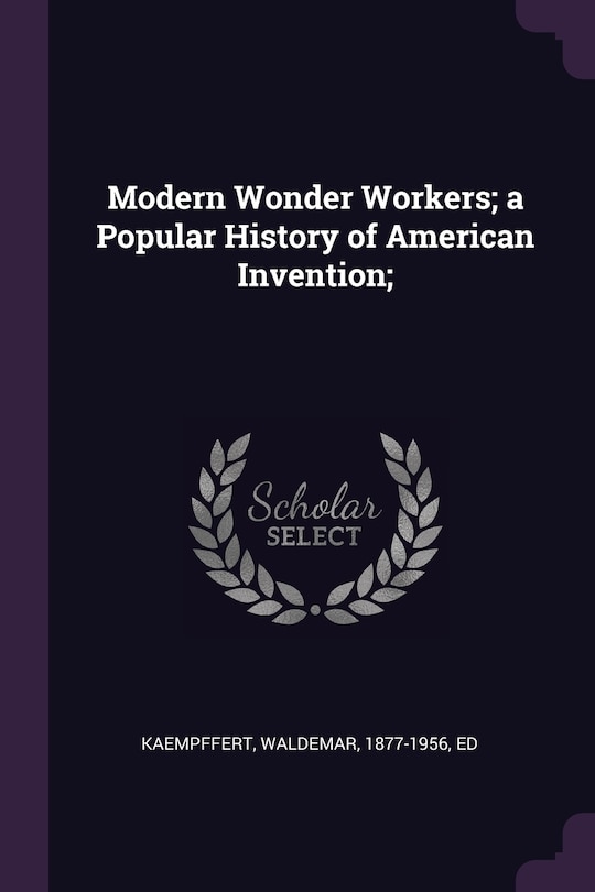 Front cover_Modern Wonder Workers; a Popular History of American Invention;