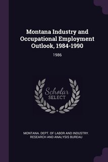 Front cover_Montana Industry and Occupational Employment Outlook, 1984-1990