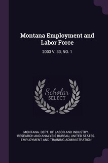 Montana Employment and Labor Force: 2003 V. 33, NO. 1