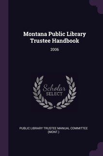 Montana Public Library Trustee Handbook: 2006