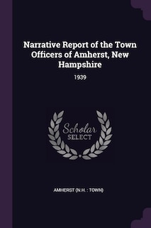 Narrative Report of the Town Officers of Amherst, New Hampshire: 1939