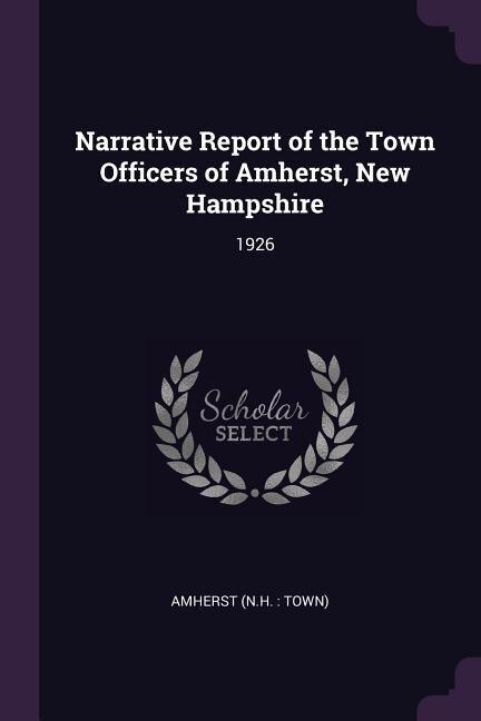 Narrative Report of the Town Officers of Amherst, New Hampshire: 1926