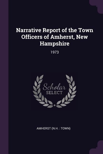 Narrative Report of the Town Officers of Amherst, New Hampshire: 1973