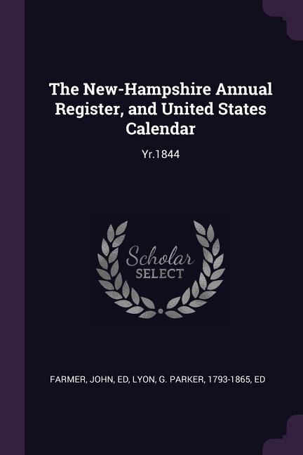 The New-Hampshire Annual Register, and United States Calendar: Yr.1844