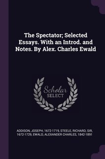 Couverture_The Spectator; Selected Essays. With an Introd. and Notes. By Alex. Charles Ewald
