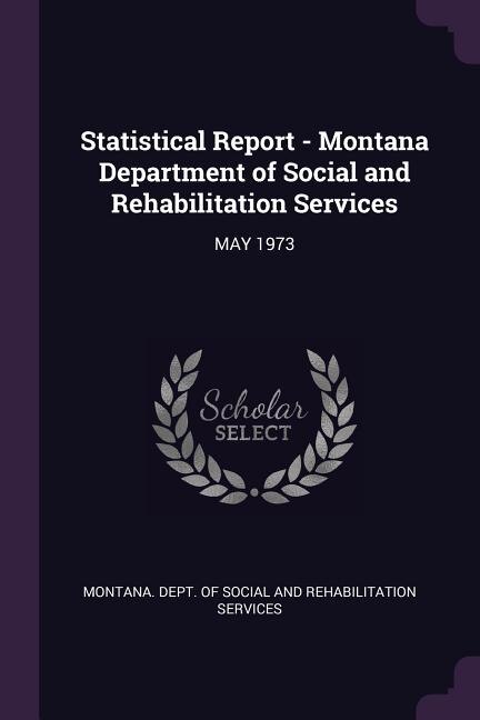 Statistical Report - Montana Department of Social and Rehabilitation Services: MAY 1973