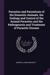 Couverture_Parasites and Parasitosis of the Domestic Animals, the Zoölogy and Control of the Animal Parasites and the Pathogenesis and Treatment of Parasitic Disease