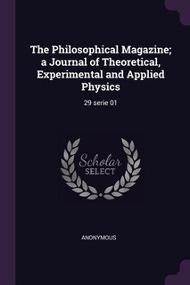 The Philosophical Magazine; a Journal of Theoretical, Experimental and Applied Physics: 29 serie 01