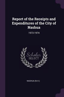 Report of the Receipts and Expenditures of the City of Nashua: 1973-1974