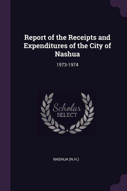 Report of the Receipts and Expenditures of the City of Nashua: 1973-1974