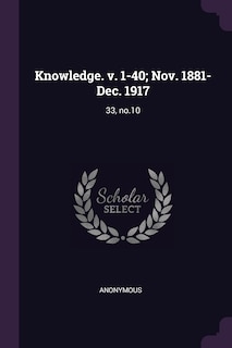 Knowledge. v. 1-40; Nov. 1881-Dec. 1917: 33, no.10