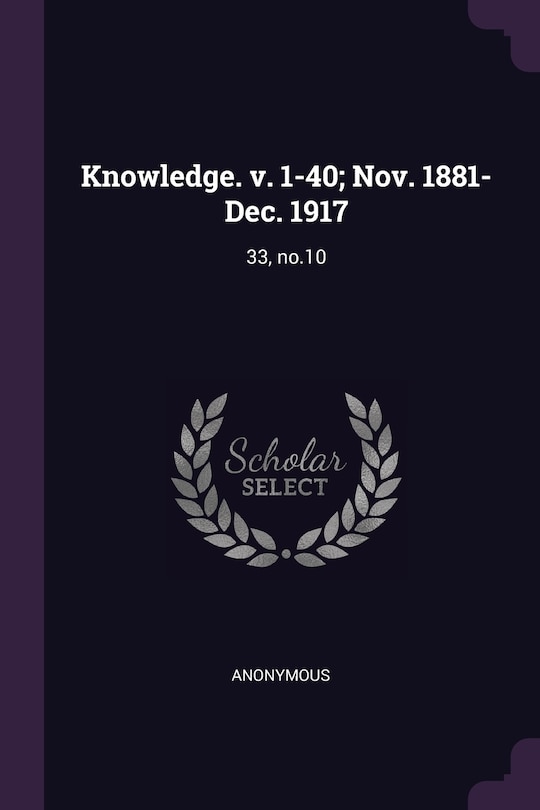 Knowledge. v. 1-40; Nov. 1881-Dec. 1917: 33, no.10