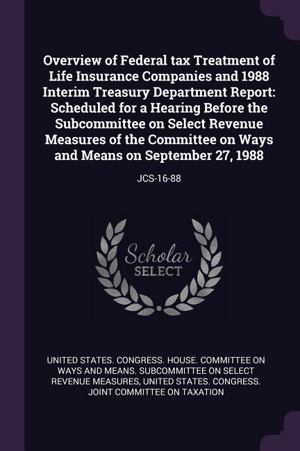 Couverture_Overview of Federal tax Treatment of Life Insurance Companies and 1988 Interim Treasury Department Report