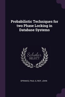 Front cover_Probabilistic Techniques for two Phase Locking in Database Systems