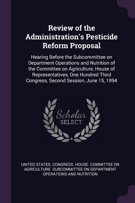 Front cover_Review of the Administration's Pesticide Reform Proposal