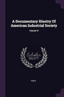 Couverture_A Documentary Hisotry Of American Industrial Society; Volume VI