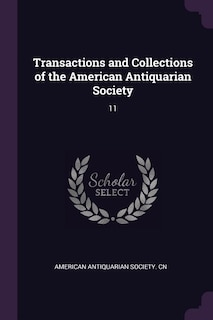 Transactions and Collections of the American Antiquarian Society: 11