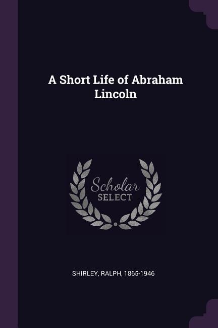 Front cover_A Short Life of Abraham Lincoln