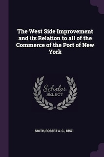 Couverture_The West Side Improvement and its Relation to all of the Commerce of the Port of New York