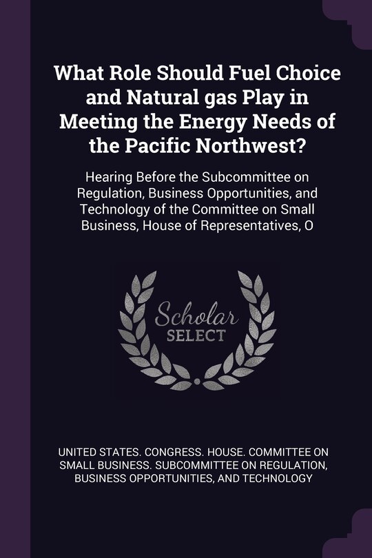 Front cover_What Role Should Fuel Choice and Natural gas Play in Meeting the Energy Needs of the Pacific Northwest?