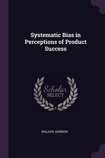 Front cover_Systematic Bias in Perceptions of Product Success