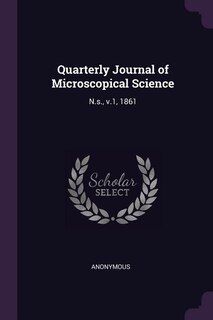 Quarterly Journal of Microscopical Science: N.s., v.1, 1861