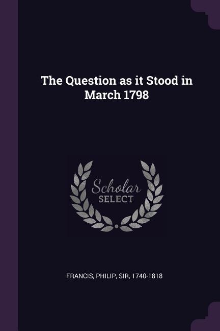 Front cover_The Question as it Stood in March 1798