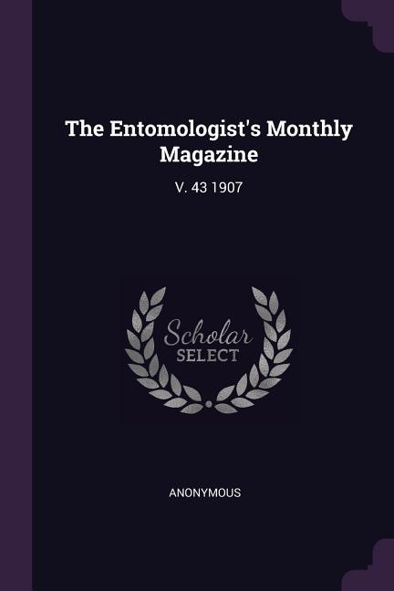 The Entomologist's Monthly Magazine: V. 43 1907