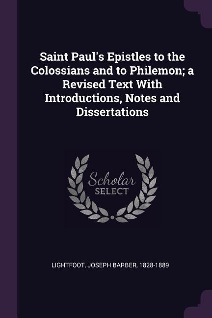 Front cover_Saint Paul's Epistles to the Colossians and to Philemon; a Revised Text With Introductions, Notes and Dissertations