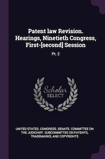 Patent law Revision. Hearings, Ninetieth Congress, First-[second] Session: Pt. 2