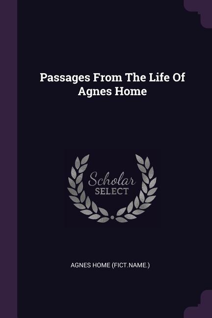 Front cover_Passages From The Life Of Agnes Home