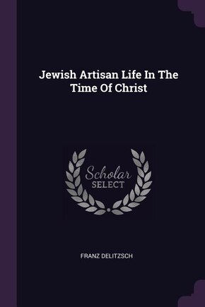 Jewish Artisan Life In The Time Of Christ